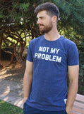 Not My Problem T-Shirt