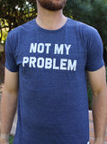 Not My Problem T-Shirt